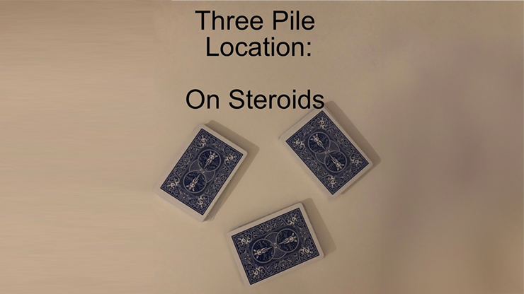 Three Pile Location: On Steroids by Unnamed Magician video and PDF - Video Download