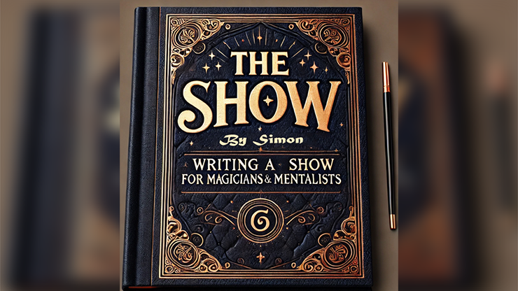 The Show By Simon - Writing a Show for Magicians and Mentalists - ebook