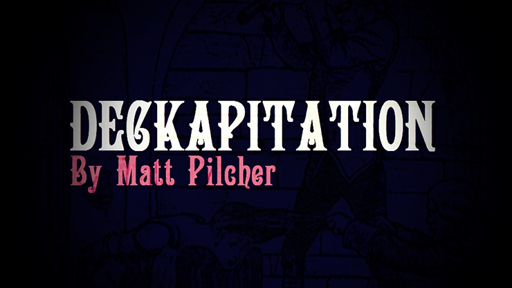 DECKAPITATION by Matt Pilcher - Video Download